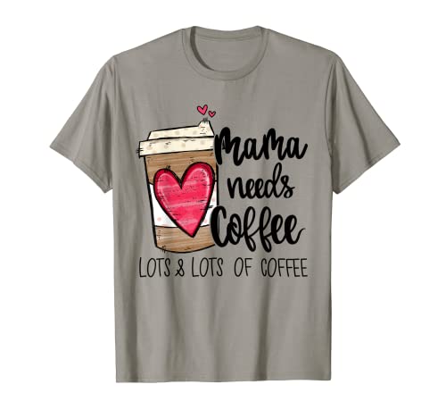 Funny Espresso Cute Coffee Heart Mama Needs Coffee T-Shirt