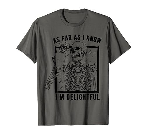 As Far As I Know I'm Delightful Skeleton Need Coffee T-Shirt