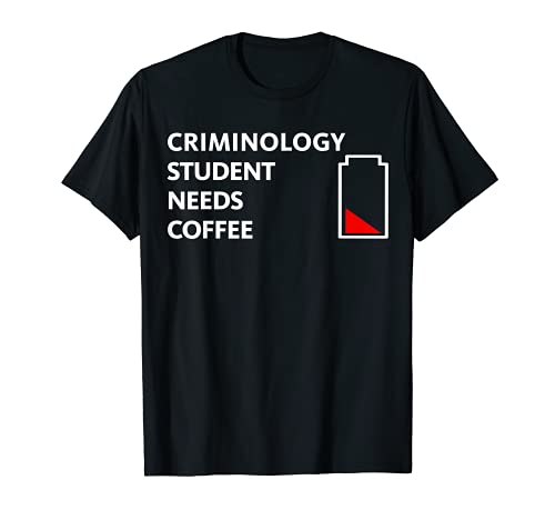 Funny Gift CRIMINOLOGY Student Needs Coffee T-Shirt