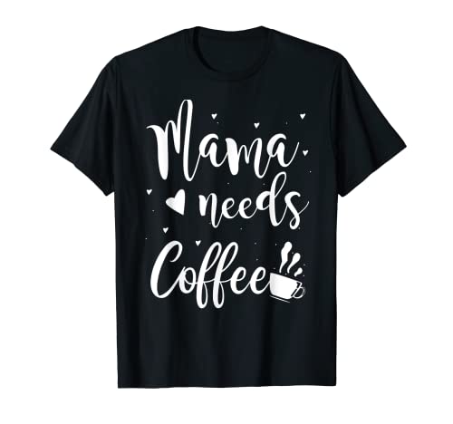 Mama need Coffee T-Shirt