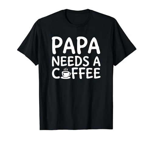 Papa Needs A Coffee T-Shirt