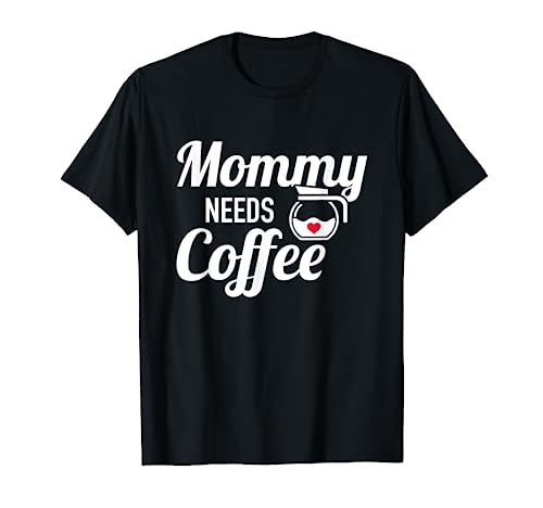 Mommy needs coffee T-Shirt