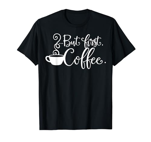 Men women but first coffee T-Shirt