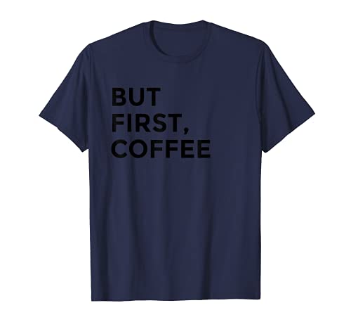 But First Coffee Tee Shirt