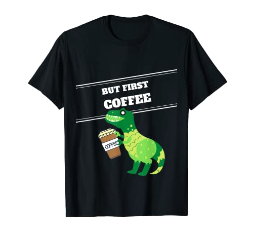T-Rex Coffee First T-Shirt