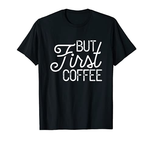But First Coffee T-Shirt