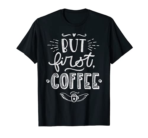 But First, Coffee T-Shirt Gift (Coffee Shirt)
