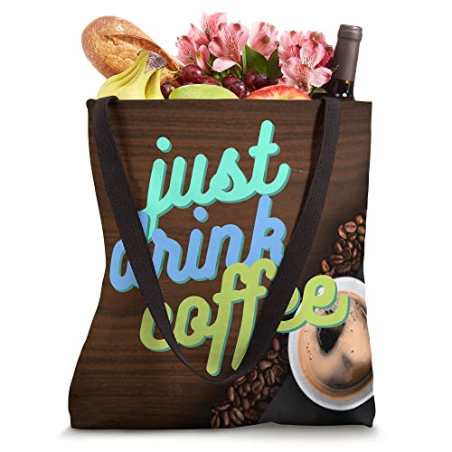 Just Drink Coffee Tote Bag
