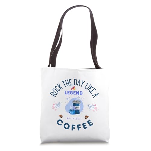Rock the Day like a Legend, but First, Coffee Tote Bag