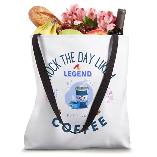 Rock the Day like a Legend, but First, Coffee Tote Bag