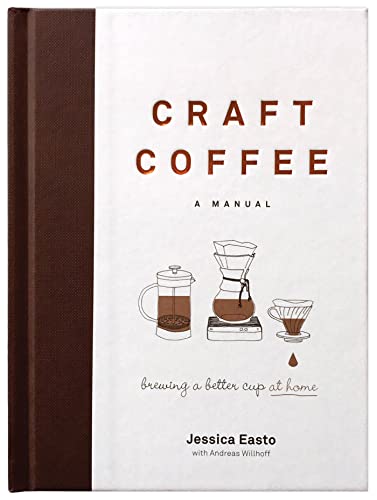 Craft Coffee Manual: Brew Better Cup at Home
