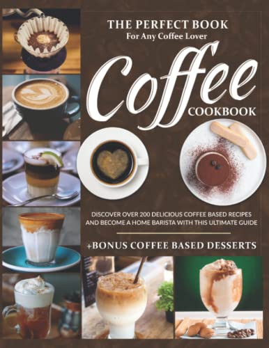 Ultimate Coffee Cookbook: 200+ Delicious Recipes + Bonus Desserts