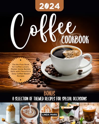 Coffee Lover's Cookbook: Master Home Barista Skills & More