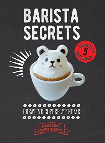 Barista Secrets: Creative Home Coffee Brewing