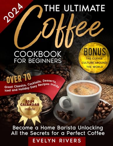 Ultimate Coffee Cookbook: 70+ Classic Recipes for Home Baristas