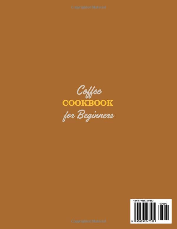 Beginner's Coffee Cookbook: 101 Gourmet Recipes for Home
