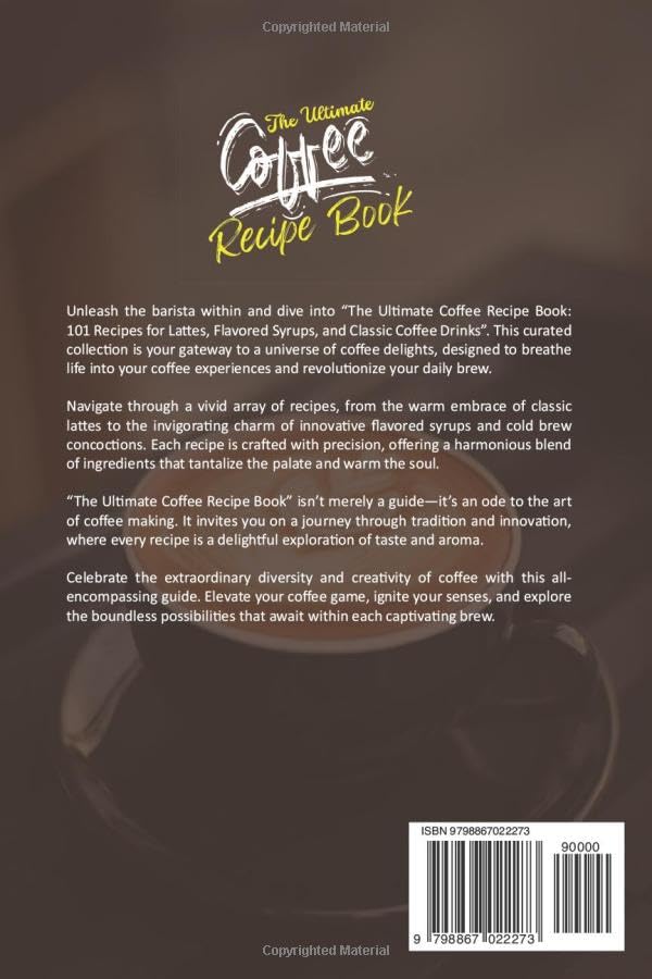 101 Recipes for Lattes, Syrups, & Classic Coffee Drinks