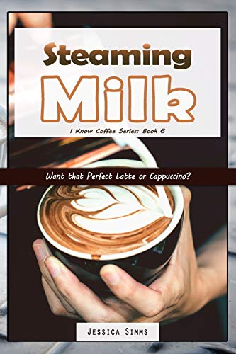 Perfect Latte and Cappuccino: Master Steaming Milk
