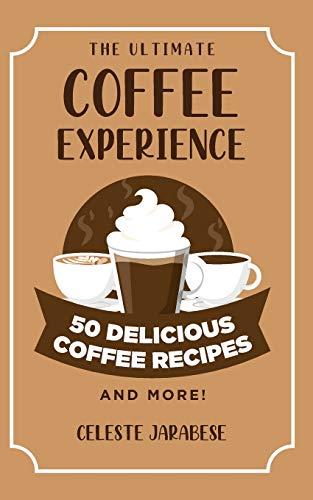 50 Delicious Coffee Recipes for the Ultimate Experience