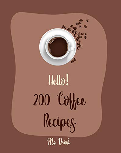 200 Coffee Recipes: Ultimate Cookbook for Coffee Lovers