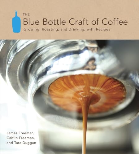 Blue Bottle Craft of Coffee: Guide with Recipes