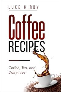 Creative Coffee Recipes Book with Bonus Tea Recipes