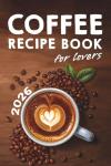 200+ Coffee Recipes & Barista Tips for Beginners