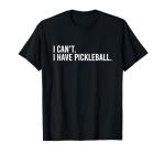 I Can't, I Have Pickleball" Coach Teeshirt