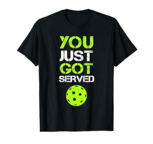 You Just Got Served Pickleball Funny T-Shirt