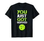 You Just Got Served Pickleball Funny T-Shirt
