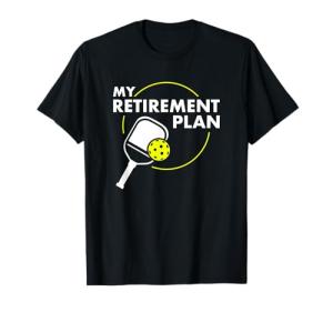 Retirement Plan Pickleball Slogan Tee - Fun Gift
