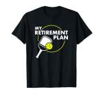 Retirement Plan Pickleball Slogan Tee - Fun Gift