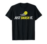 Just Smash It Pickleball Player Lover T-Shirt