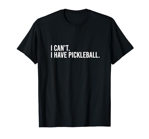 I Can't, I Have Pickleball" Coach Teeshirt
