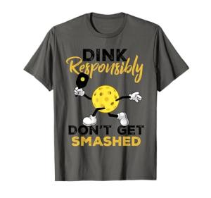 Dink Responsibly Funny Pickleball Player T-Shirt