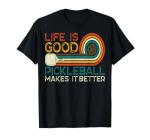 Life is Good with Pickleball Tee