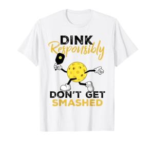 Dink Responsibly Funny Pickleball Player T-Shirt