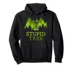 Hilarious Stupid Tree Disc Golf Hoodie Gift