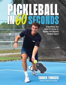 Pickleball in 60 Seconds: Everything You Need to Know to Master the World’s Hottest Sport