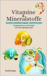 Vitamine & Mineralstoffe: Der leicht verständliche Ratgeber - auch für den Laien (German Edition)