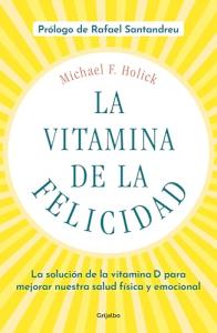 La vitamina de la felicidad (con prólogo de Rafael Santandreu): La solución de la vitamina D para mejorar nuestra salud física y emocional (Spanish Edition)