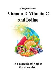Vitamin D, Vitamin C and Iodine: The Benefits of Higher Consumption.