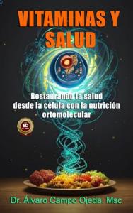 Vitaminas y Salud: Restaurando la salud desde la célula con la nutrición ortomolecular (Spanish Edition)