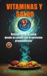Vitaminas y Salud: Restaurando la salud desde la célula con la nutrición ortomolecular (Spanish Edition)