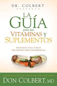 La guía para las vitaminas y suplementos: Prepárese para tomar decisiones bien informadas (Spanish Edition)