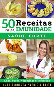 50 Receitas para Aumentar a Imunidade: Chás, Sucos, Vitaminas, Refeições e Cardápios - Baratas, Fáceis e Rápidas (Portuguese Edition)