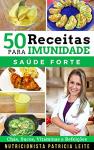 50 Receitas para Aumentar a Imunidade: Chás, Sucos, Vitaminas, Refeições e Cardápios - Baratas, Fáceis e Rápidas (Portuguese Edition)