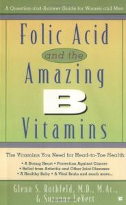 Folic Acid and the Amazing B Vitamins: A Question-And-Answer Guide for Women and Men
