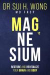 Magnesium: Restore and Revitalize Your Brain and Body