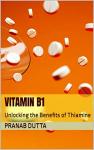 Vitamin B1: Unlocking the Benefits of Thiamine